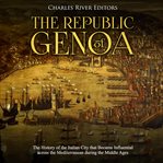 The republic of genoa: the history of the italian city that became influential across the medite cover image