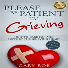 Cover image for Please Be Patient, I'm Grieving