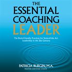 The essential coaching leader. The Brain-Friendly Practices for State-of-the Art Leadership in the 21st Century cover image