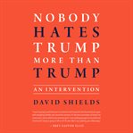 Nobody hates Trump more than Trump : an intervention cover image