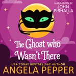 The ghost who wasn't there cover image