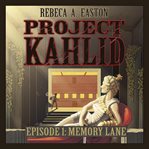 Project kahlid episode 1: memory lane cover image