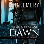Between dusk and dawn : a Lashaun Rousselle mystery cover image
