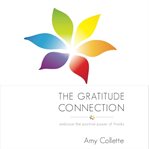 The gratitude connection. Embrace the positive power of thanks cover image