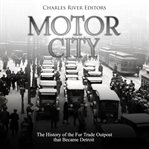 Motor city. The History of the Fur Trade Outpost that Became Detroit cover image