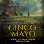 Cinco de mayo. The History of the Battle of Puebla and the Famous Holiday cover image