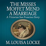 The misses moffet mend a marriage. Book #2.5 cover image