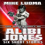 The adventures of alibi jones: six short stories cover image