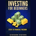 Investing for beginners. Steps to financial freedom cover image