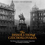 The dissolution of czechoslovakia. The History of the Central European Nation from Its Founding to Its Breakup cover image