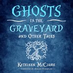 Ghosts in the graveyard and other tales cover image