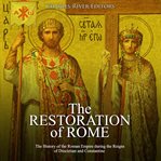The restoration of rome. The History of the Roman Empire During the Reigns of Diocletian and Constantine cover image