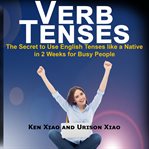 Verb tenses. The Secret to Use English Tenses like a Native in 2 Weeks for Busy People cover image