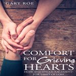 Comfort for grieving hearts. Hope and Encouragement for Times of Loss cover image