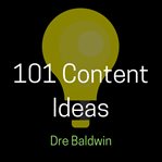 101 content ideas. Build Your Brand Through Creating Endless Content for Video, Audio, and Written Formats cover image