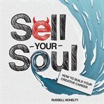 Sell your soul. How to Build Your Creative Career cover image