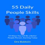 55 daily people skills. 55 Ways You Will be a Better People Person, Starting Today cover image