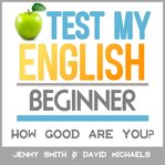 Test my english. beginner.. How Good Are You? cover image