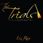 The trials. Secrets, Spells and Tales cover image