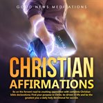 Christian affirmations. Be on the Fervent Road to Crushing Opposition with Complete Christian Bible Declarations cover image