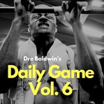 Dre baldwin's daily game, vol. 6 cover image