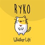 Ryko. A Cats Journey To Finding His Purpose And Discovering Whisker Life cover image