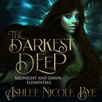 The darkest deep. A YA Reverse Harem Fantasy Romance cover image