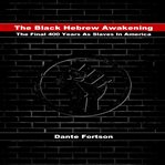 The black hebrew awakening. The Final 400 Years As Slaves In America cover image