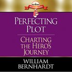 Perfecting plot : charting the hero's journey cover image