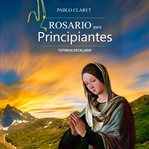 Rosario para principiantes: manual detallado (devociones católicas nº 1) [rosary for beginners: d cover image