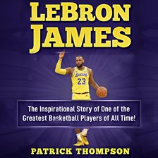 Cover image for LeBron James: The Inspirational Story of One of the Greatest Basketball Players of All Time!