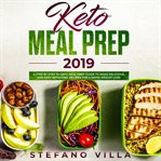 Keto meal prep 2019. A Step by Step 30-Days Meal Prep Guide to Make Delicious and Easy Ketogenic Recipes for a Rapid Weig cover image