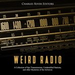 Weird radio. A Collection of Spy Transmissions, Unidentified Stations, and other Mysteries of the Airwaves cover image