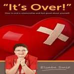 It's over : how to end a relationship and feel good about yourself cover image