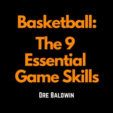 Imagen de portada para Basketball: The 9 Essential Game Skills
