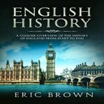 English history. A Concise Overview of the History of England from Start to End cover image
