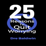 25 reasons to quit worrying. Stop Your Automatic Down Payments on Failure cover image