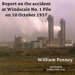 Report on the accident at windscale no. 1 pile on 10 october 1957. The Penney Report cover image