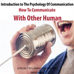 Introduction to the psychology of communication. How To Communicate With Other Human cover image