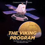 The viking program. The History and Legacy of NASA's First Missions to Mars cover image