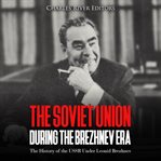 The soviet union during the brezhnev era. The History of the USSR Under Leonid Brezhnev cover image