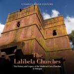The lalibela churches. The History and Legacy of the Medieval Cave Churches in Ethiopia cover image