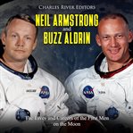 Neil armstrong and buzz aldrin. The Lives and Careers of the First Men on the Moon cover image