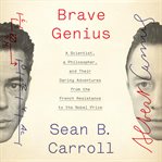 Brave genius : a scientist, a philosopher, and their daring adventures from the French resistance to the Nobel Prize cover image