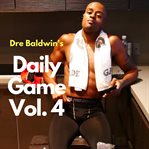 Dre baldwin's daily game, vol. 4 cover image