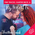Fire trucks, garter belts, & my perfect ex cover image