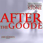 After the goode. The Jake Roberts Series cover image