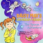 Daisy may's daydream parade: the space adventure cover image