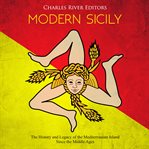 Modern sicily. The History and Legacy of the Mediterranean Island Since the Middle Ages cover image