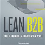 Lean B2B : build products businesses want cover image